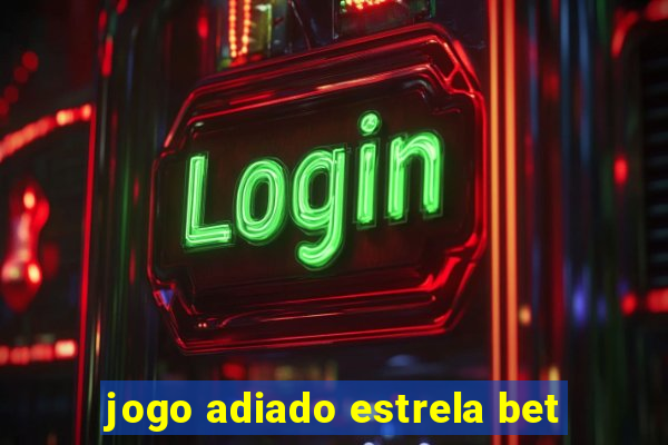 jogo adiado estrela bet